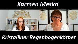 AUFSTIEG in den KRISTALLINEN REGENBOGENKÖRPER Karmen Mesko im Gespräch mit Michelle Haintz