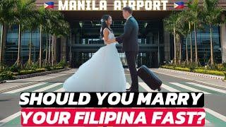 SHOULD YOU MARRY YOUR FILIPINA FAST?