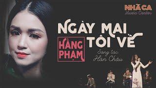 Ngày Mai Tôi Về | Hằng Phạm | Tuyệt Phẩm Nhạc Lính Xưa | Nhạc Vàng Bolero | Sáng Tác Hàn Châu