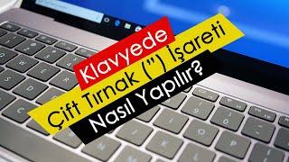 Klavyede Çift Tırnak (”) İşareti Nasıl Yapılır?