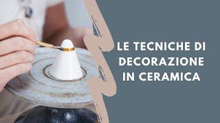 Panoramica delle tecniche di decorazione principali in ceramica