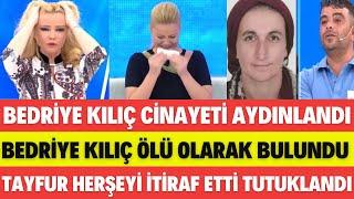 MÜGE ANLI ACI HABERİ VERDİ BEDRİYE KILIÇ BULUNDU MALESEF HAYATINI KAYBETTİ TAYFUR TUTUKLANDI