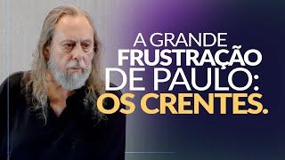 A GRANDE FRUSTRAÇÃO DE PAULO: OS CRENTES! - Mensagem com Caio Fábio.