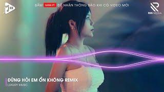 Đừng Hỏi Em Ổn Không Remix - Giá Như Đời Làm Gì Có Giá Như Remix - Em Đã Rất Mạnh Mẽ Remix Tik Tok