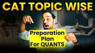 CAT Topic-wise Preparation Plan for Quants | How to Prepare for CAT Quant & Daily Question Targets