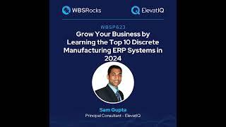 WBSP623: Grow Your Business by Learning the Top 10 Discrete Manufacturing ERP Systems in 2024 w/ ...