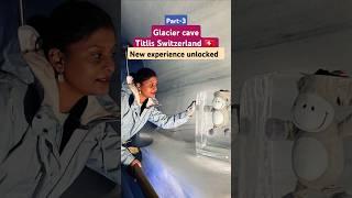 New experience unlocked | glacier cave Titlis Switzerland | mesmerizing Nature | part-3