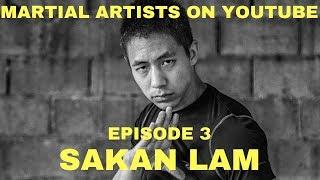 Martial Artists on YouTube Ep.3 Sakan Lam