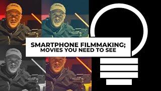 Smartphone Filmmaking: Movies You Need To See