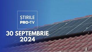 Știrile PRO TV - 30 Septembrie 2024