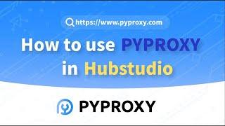 PYPROXY|How to use pyproxy in Hubstudio？Market-Leading Proxy Solution #Hubstudio