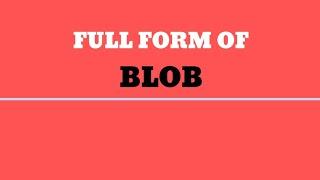 Full Form of BLOB || Fullform ||