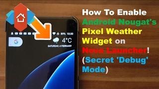 #1 How To Enable Android Nougat's Pixel Weather Widget on Nova Launcher! (Secret 'Debug' Mode)