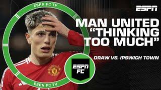 Manchester United ‘thinking too much’ in draw vs. Ipswich Town? | ESPN FC