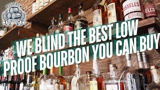 We Blind The Best Low Proof Bourbon You Can Buy