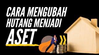 Cara saya merubah hutang menjadi Aset yang memiliki passive income