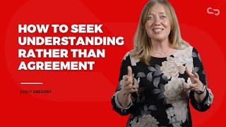 How to Seek Understanding Rather Than Agreement