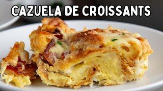  CAZUELA DE CROISSANTS | Cómo Hacer Una Cazuela de Huevo 