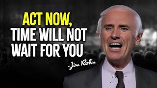 Act Now, Time Will Not Wait For You - Jim Rohn Motivation