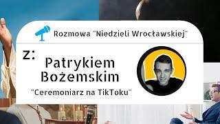 Rozmowa "Niedzieli Wrocławskiej": Patryk Bożemski [Ceremoniarz na TikToku]