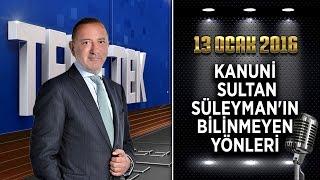 Teke Tek Özel - 13 Ocak 2016 (Kanuni Sultan Süleyman'ın Bilinmeyen Yönleri)