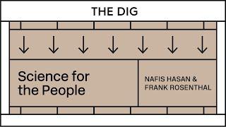 The Dig: Science for the People with Nafis Hasan and Frank Rosenthal