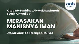 Merasakan Manisnya Iman | Ustadz Amir As-Soronji, Lc., M.Pd.I