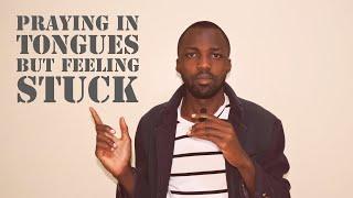 I pray in tongues but I still feel stuck in life. What do I do?