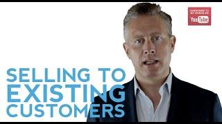 Why You Need To Be Selling To Existing Customers