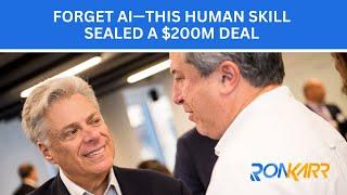 Forget AI—This Human Skill Sealed a $200M Deal (And It’s More Powerful Than You Think!)