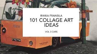 101 COLLAGE ART IDEAS BY RIIKKA FRANSILA VOL3 CARS