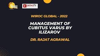 Wiroc Global 2022 : Management of Cubitus Varus by Ilizarov - Dr. Rajat Agrawal