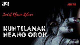 DONGENG SUNDA MISTER KUNTILANAK NEANG BUDAK OROK I / ( JKR Official 2021 )