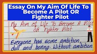 My Aim To Become Pilot or Fighter Pilot | My Aim Essay | Essay On My Aim To Become A Fighter Pilot