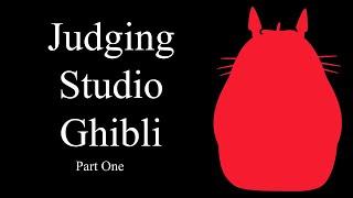 JUDGING STUDIO GHIBLI [Part One]