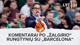 Komentarai po „Žalgirio“ rungtynių su „Barcelona“ | 2024-10-03