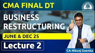 CMA Final Direct Tax | June & Dec 2025 | Business Restructuring  | Lecture 2 | CA Nikunj Goenka