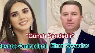 Rəvanə Əmiraslanlı və Elnur Zeynalov — Günah Səndədir