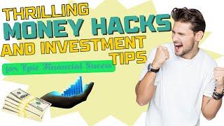 Thrilling Money Hacks and Investment Tips for Epic Financial Success