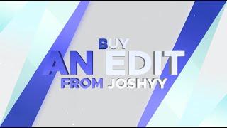 Want to Buy An Edit From Joshyy? Watch This...