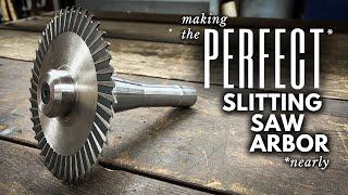 Making the PERFECT* Slitting Saw Arbor || INHERITANCE MACHINING