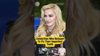 Celebrities who refused to fix their imperfect teeth #celebrities #celebrity #celebrityscoop #shorts