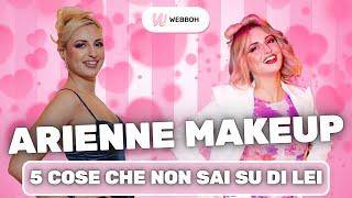 ARIENNE MAKEUP: 5 COSE CHE FORSE NON SAI SU DI LEI!