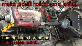 Buat Dudukan Bor Tangan di Mesin Bubut | Make a Drill Holder on a Lathe | idea for workshop lathe