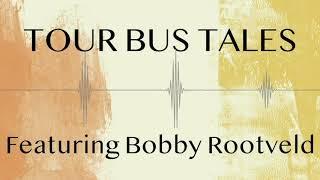 Tour Bus Tales - Episode Three - Featuring Bobby Rootveld