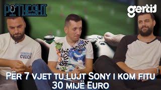 Për 7 vjet tu lujt Sony i kom fitu 30 mijë Euro | PO TKESHT