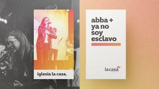 Abba & Ya No Soy Esclavo (+Espontaneo) | Sabrina Romero-Becerra | Iglesia La Casa | 2019