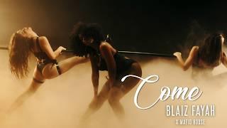 Blaiz Fayah x Mafio House - Come (Official Video)