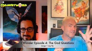 Let's Talk About God | I wonder Ep 4 w/ Jorge + Jay Ry | December 2024