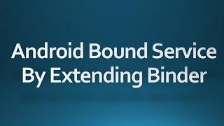 Android tutorial for beginners - 73 - Create a Bound service using Binder class